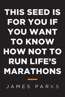This Seed Is For You If You Want To Know How Not To Run Life'S Marathons