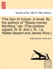 This Son Of Vulcan. A Novel. By The Authors Of 'Ready-Money Mortiboy,' Etc. (The Preface Signed