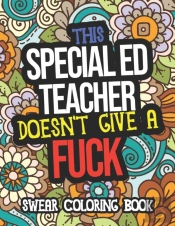 This Special Ed Teacher Doesn'T Give A Fuck Swear Coloring Book