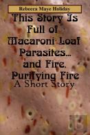 This Story Is Full Of Macaroni Loaf Parasites... And Fire, Purifying Fire
