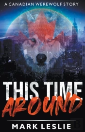 This Time Around: A Canadian Werewolf In