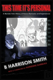 This Time It'S Personal - A Monster Kid'S History Of Horror  Memories And Experiences