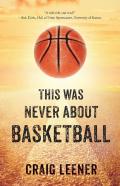This Was Never About Basketball