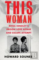This Woman: Myra Hindleyâ€™S Prison Love Affair And Escape Attempt