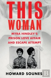 This Woman: Myra Hindleyâ€™S Prison Love Affair And Escape Attempt