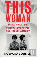 This Woman: Myra Hindley'S Prison Love Affair And Escape Attempt