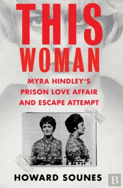 Bertrand.pt - This Woman: Myra Hindley'S Prison Love Affair And Escape Attempt
