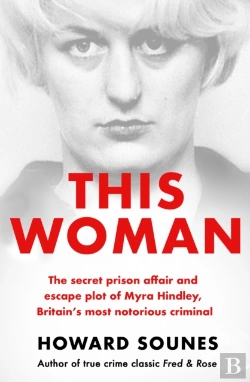 Bertrand.pt - This Woman: The Secret Prison Affair And Escape Plot Of Myra Hindley, Britainâ€™S Most Notorious Criminal