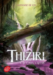 Thiziri Tome 1 : Le Choix D'Astar