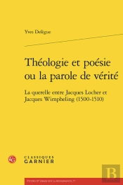 Thologie Et Posie Ou La Parole De Vrit : La Querelle Entre Jacques Locher Et Jacques Wimpheling (1500-1510)