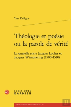 Bertrand.pt - Thologie Et Posie Ou La Parole De Vrit : La Querelle Entre Jacques Locher Et Jacques Wimpheling (1500-1510)