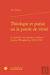 Thologie Et Posie Ou La Parole De Vrit : La Querelle Entre Jacques Locher Et Jacques Wimpheling (1500-1510)
