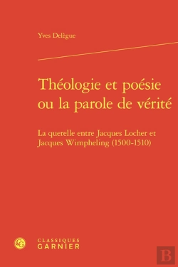 Bertrand.pt - Thologie Et Posie Ou La Parole De Vrit : La Querelle Entre Jacques Locher Et Jacques Wimpheling (1500-1510)