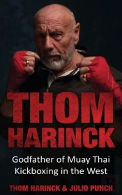 Thom Harinck: Godfather Of Muay Thai Kic