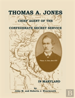 Bertrand.pt - Thomas A. Jones: Chief Agent Of The Confederate Secret Service In Maryland