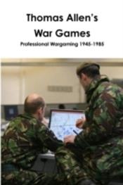 Thomas Allen'S War Games Professional Wargaming 1945-1985