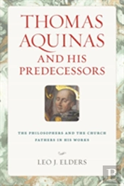 Thomas Aquinas And His Predecessors