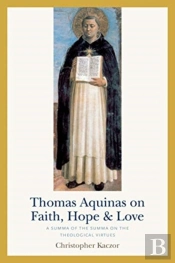 Thomas Aquinas On Faith, Hope, And Love