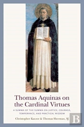 Thomas Aquinas On The Cardinal Virtues
