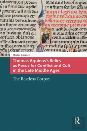 Thomas Aquinas'S Relics As Focus For Conflict And Cult In The Late Middle Ages