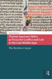 Thomas Aquinas'S Relics As Focus For Conflict And Cult In The Late Middle Ages