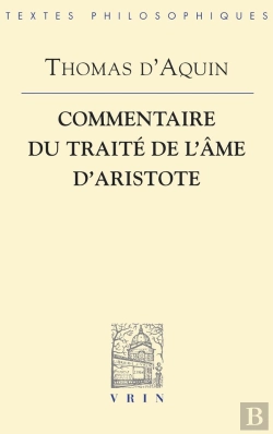 Bertrand.pt - Thomas D'Aquin ; Commentaire Du Traite De L'Ame D'Aristote