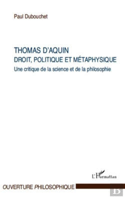 Bertrand.pt - Thomas D'Aquin ; Droit, Politique Et Métaphysique ; Une Critique De La Science Et De La Philosophie