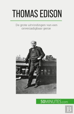 Bertrand.pt - Thomas Edison : De Grote Uitvindingen Van Een Onverzadigbaar Genie