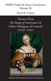Thomas Elyot, 'The Image Of Governance' And Other Dialogues Of Counsel (1533-1541)