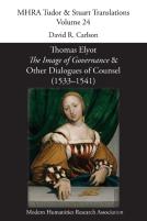 Thomas Elyot, 'The Image Of Governance' And Other Dialogues Of Counsel (1533-1541)
