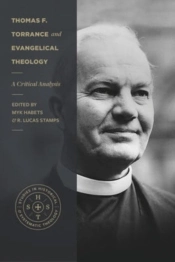 Thomas F. Torrance And Evangelical Theology Â€“ A Critical Analysis