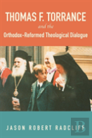 Thomas F. Torrance And The Orthodox-Reformed Theological Dialogue