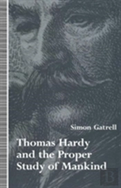 Thomas Hardy And The Proper Study Of Mankind
