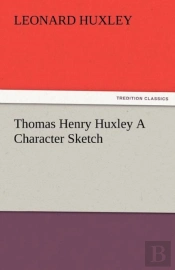Thomas Henry Huxley A Character Sketch