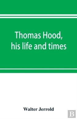 Bertrand.pt - Thomas Hood, His Life And Times