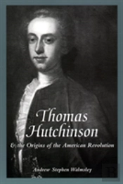 Thomas Hutchinson And The Origins Of The American Revolution