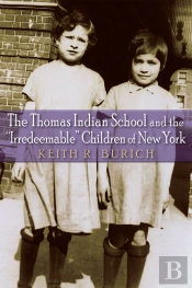 Thomas Indian School And The &Quote;Irredeemable&Quote; Children Of New York
