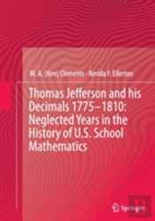 Thomas Jefferson And His Decimals 1775â€“1810: Neglected Years In The History Of U.S. School Mathematics