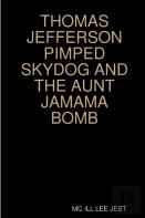 Thomas Jefferson Pimped Skydog And The Aunt Jamama Bomb