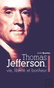 Thomas Jefferson, Vie, Liberté Et Bonheur : Portrait Amoureux