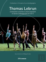 Thomas Lebrun : Composition Savante Et Culture Populaire En Danse Contemporaine (Et Vlan !)