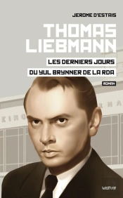 Thomas Liebmann ; Les Derniers Jours Du Yul Brynner De La Rda