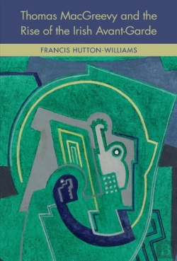 Bertrand.pt - Thomas Macgreevy And The Rise Of The Irish Avant-Garde