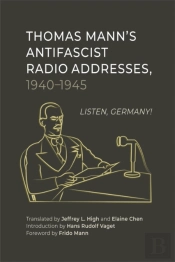 Thomas Mannâ€™S Antifascist Radio Addresses, 1940â€“1945