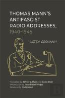 Thomas Mannâ€™S Antifascist Radio Addresses, 1940â€“1945