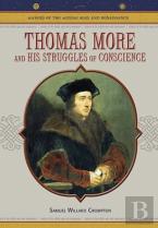 Thomas More And His Struggles Of Conscience