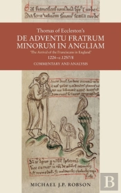 Thomas Of Eccleston'S De Adventu Fratrum Minorum In Angliam ('The Arrival Of The Franciscans In England'), 1224-C.1257/8