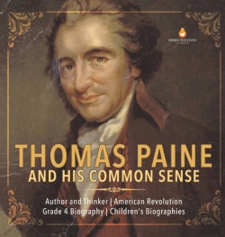 Bertrand.pt - Thomas Paine And His Common Sense - Author And Thinker - American Revolution - Grade 4 Biography - Children'S Biographies