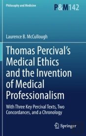 Thomas Percivalâ€™S Medical Ethics And The Invention Of Medical Professionalism