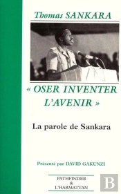Thomas Sankara : 'Oser Inventer L'Avenir' La Parole De Sankara - La Parole De Sankara